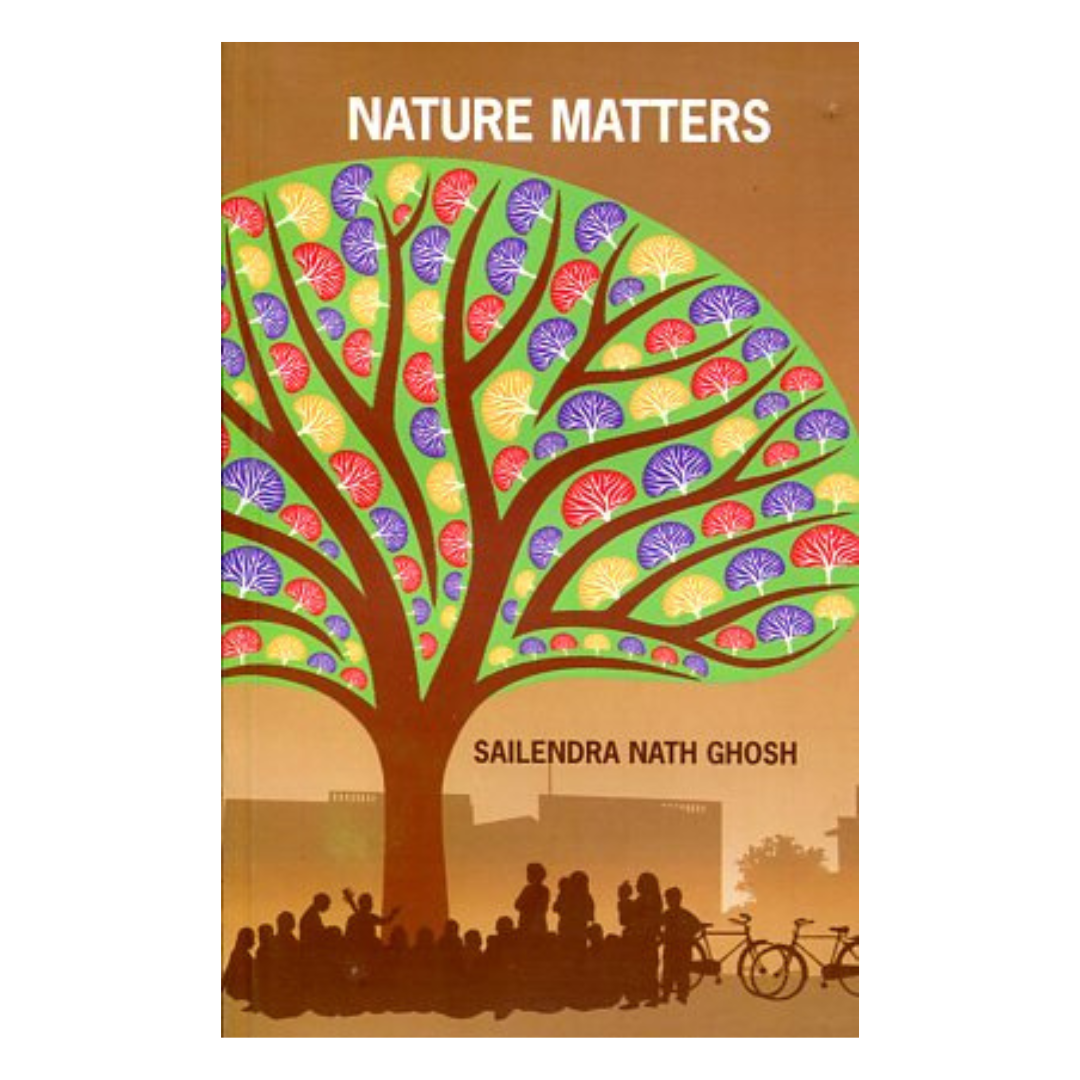 Nature Matters by Sailendra Nath Ghosh